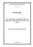 Luận văn Thạc sĩ Quản lý kinh tế: Chất lượng dịch vụ khám chữa bệnh tại Bệnh viện đa khoa huyện Thuận Châu - tỉnh Sơn La
