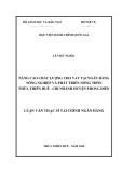 Luận văn Thạc sĩ Tài chính Ngân hàng: Nâng cao chất lượng cho vay tại Ngân hàng Nông nghiệp và Phát triển Nông thôn Thừa Thiên Huế Chi nhánh huyện Phong Điền