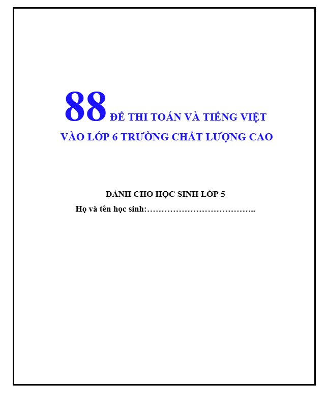 88 ĐỀ THI TOÁN VÀ TIẾNG VIỆT VÀO LỚP 6 TRƯỜNG CHẤT LƯỢNG CAO