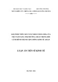 Luận án Tiến sĩ Kinh tế: Giải pháp thúc đẩy xuất khẩu hàng hóa của Việt Nam sang thị trường ASEAN trong bối cảnh hình thành cộng đồng kinh tế ASEAN