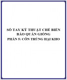 Sổ tay kỹ thuật chế biến bảo quản giống - Phần 5: Côn trùng hại kho