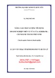 Luận văn Thạc sĩ Quản trị kinh doanh: Nâng cao chất lượng tín dụng doanh nghiệp nhỏ và vừa của Agribank - Chi nhánh thành phố Vinh