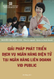 Luận văn Thạc sĩ Quản trị kinh doanh: Giải pháp phát triển dịch vụ ngân hàng điện tử tại Ngân hàng Liên doanh VID Public