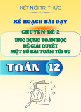 Giáo án Chuyên đề Toán 12 - Chuyên đề 2: Ứng dụng toán học để giải quyết một số bài toán tối ưu (Sách Kết nối tri thức)