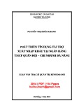 Luận văn Thạc sĩ Quản trị kinh doanh: Phát triển tín dụng tài trợ xuất nhập khẩu tại Ngân hàng thương mại cổ phần Quân Đội - Chi nhánh Đà Nẵng