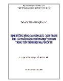 Luận văn Thạc sĩ Kinh tế: Định hướng nâng cao năng lực cạnh tranh cho các ngân hàng thương mại Việt Nam trong tiến trình hội nhập quốc tế