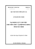 Luận văn Thạc sĩ Quản lý công: Tạo động lực làm việc cho viên chức tại Bệnh viện Đa khoa tỉnh Tây Ninh