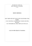 Luận án Tiến sĩ Quản lý giáo dục: Phát triển đội ngũ giảng viên ngành Điện công nghiệp ở các trường cao đẳng trực thuộc Bộ Công Thương các tỉnh miền Bắc theo tiếp cận năng lực