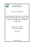 Tóm tắt Luận văn Thạc sĩ Tài chính Ngân hàng: Hoàn thiện hoạt động cho vay ngắn hạn đối với doanh nghiệp tại ngân hàng TMCP công thương Việt Nam – chi nhánh Bắc Đà Nẵng