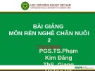 Bài giảng Rèn nghề chăn nuôi 2 - PGS.TS.Phạm Kim Đăng