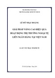 Luận văn Thạc sĩ Kinh tế: Giải pháp nâng cao hiệu quả hoạt động của thị trường ngoại tệ liên ngân hàng tại Việt Nam