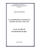 Luận án Tiến sĩ Kinh tế: Các mô hình phân tích một số chỉ tiêu giáo dục Việt Nam