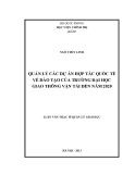 Luận văn Thạc sĩ Quản lý giáo dục: Quản lý các dự án hợp tác quốc tế về đào tạo của Trường Đại học giao thông Vận tải đến năm 2020