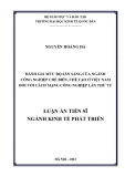 Luận án Tiến sĩ Kinh tế phát triển: Đánh giá mức độ sẵn sàng của ngành công nghiệp chế biến, chế tạo ở Việt Nam đối với cách mạng công nghiệp lần thứ tư