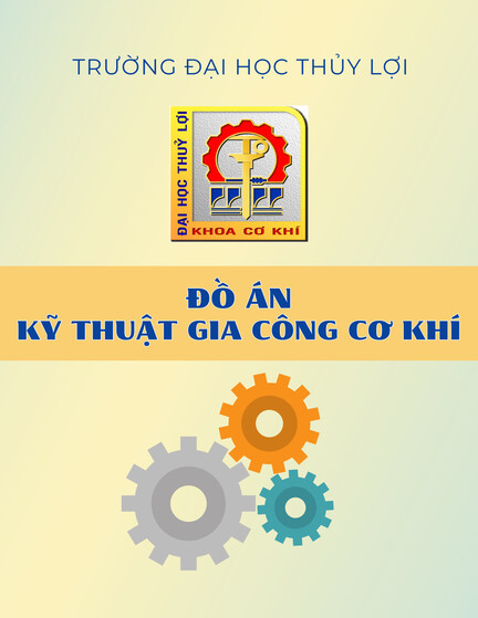 Đồ án kỹ thuật gia công cơ khí: Thiết kế quy trình công nghệ gia công chi tiết dạng bánh răng trụ