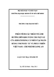 Luận văn Thạc sĩ Kinh tế: Phân tích các nhân tố ảnh hưởng đến khả năng trả nợ vay của khách hàng cá nhân tại Ngân hàng TMCP Đầu tư và Phát triển Việt Nam – Chi nhánh Long An