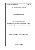 Luận văn Thạc sĩ Quản lý công: Nâng cao chất lượng công chức tại các cơ quan chuyên môn thuộc Uỷ ban nhân dân quận Đống Đa, thành phố Hà Nội